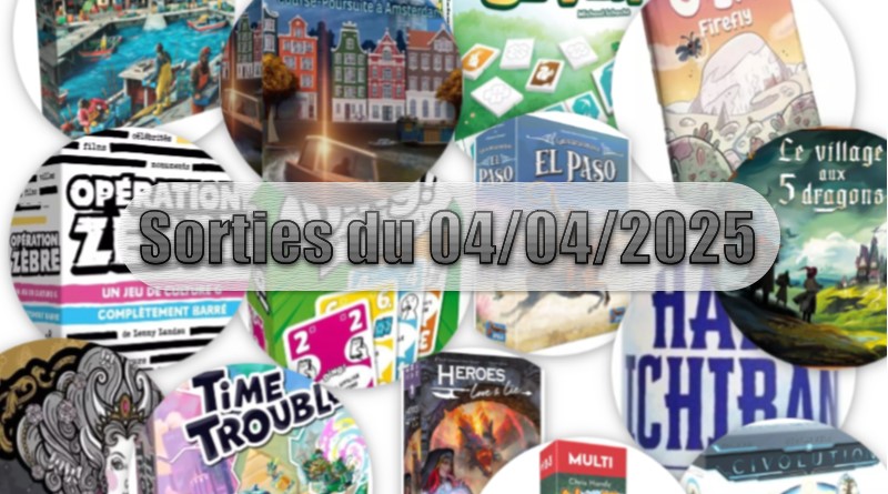 Les Sorties des Jeux de Société du 04 Avril 2025