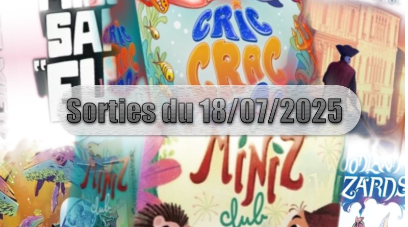 Les Sorties des Jeux de Société du 18 Juillet 2025
